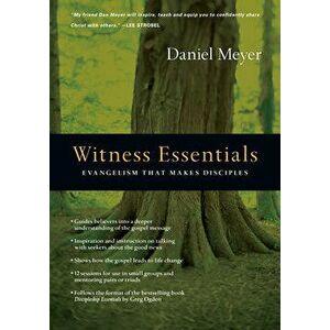 Witness Essentials: Evangelism That Makes Disciples, Paperback - Daniel Meyer imagine
