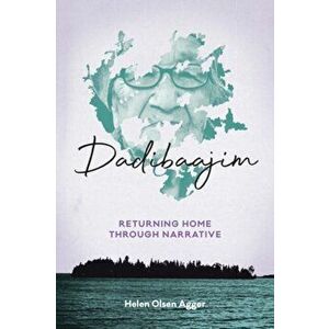 Dadibaajim: Returning Home Through Narrative, Paperback - Helen Olsen Agger imagine