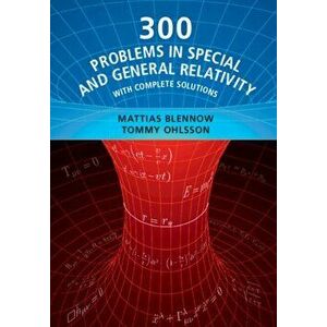 300 Problems in Special and General Relativity, Paperback - Mattias Blennow imagine