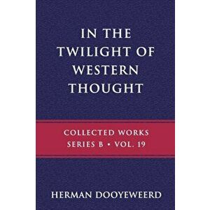 In the Twilight of Western Thought: Studies in the Pretended Autonomy of Philosophical Thought, Paperback - Herman Dooyeweerd imagine