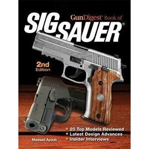 Gun Digest Book of Sig-Sauer, Paperback - Massad Ayoob imagine