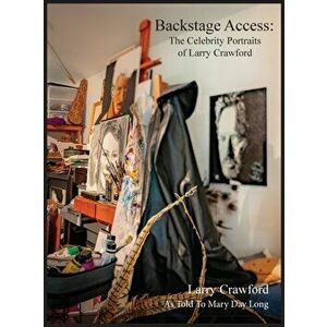 Backstage Access The Celebrity Portraits of Larry Crawford, Hardcover - Larry Crawford imagine