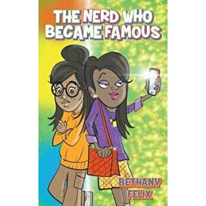 The Nerd Who Became Famous, Hardcover - Bethany Felix imagine