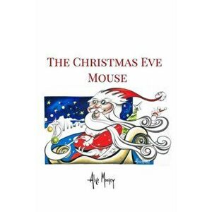 The Christmas Eve Mouse, Paperback - Alice Mooney imagine