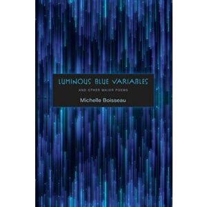 Luminous Blue Variables: And Other Major Poems, Paperback - Michelle Boisseau imagine