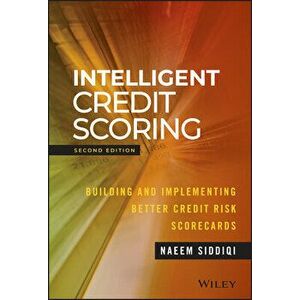 Intelligent Credit Scoring: Building and Implementing Better Credit Risk Scorecards, Hardcover - Naeem Siddiqi imagine
