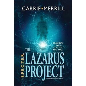 S.P.E.C.T.E.R. - The Lazarus Project: Someday, I will collect you too; A Paranormal Suspense Thriller, Hardcover - Carrie Merrill imagine