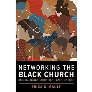 Networking the Black Church: Digital Black Christians and Hip Hop, Paperback - Erika D. Gault imagine