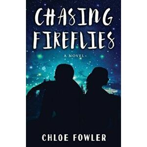 Chasing Fireflies, Paperback - Chloe Fowler imagine