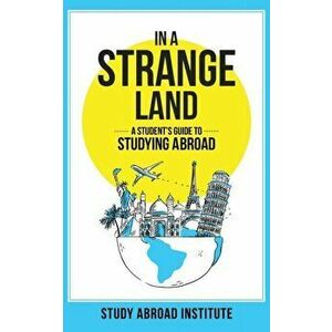 In a Strange Land: A Student's Guide to Studying Abroad, Paperback - *** imagine