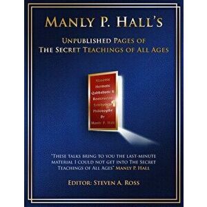 Manly P. Hall Unpublished Pages of The Secret Teachings pf All Ages, Paperback - Steven Ross imagine