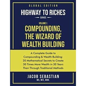 Compounding, the Wizard of Wealth Building: A Complete Guide to Compounding and Wealth Building, Paperback - Jacob Sebastian imagine
