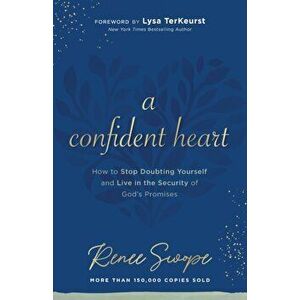 A Confident Heart: How to Stop Doubting Yourself & Live in the Security of God's Promises, Paperback - Renee Swope imagine