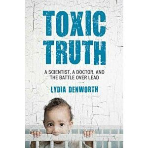Toxic Truth, Paperback - Lydia Denworth imagine