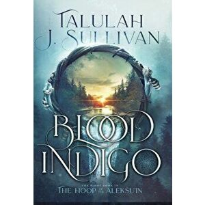 Blood Indigo, Hardcover - Talulah J. Sullivan imagine