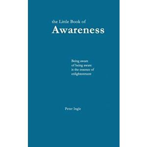 The Little Book of Awareness, Paperback - Peter Ingle imagine