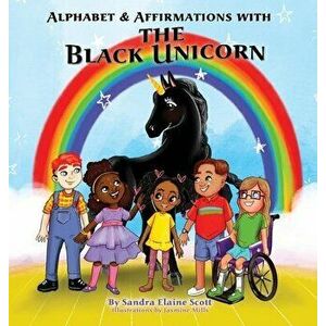Alphabet & Affirmations with The Black Unicorn, Hardcover - Sandra Elaine Scott imagine