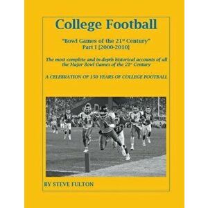 College Football Bowl Games of the 21st Century - Part I (2000-2010), Paperback - Steve Fulton imagine
