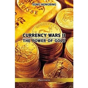 Currency Wars II: The Power of Gold, Paperback - Song Hongbing imagine
