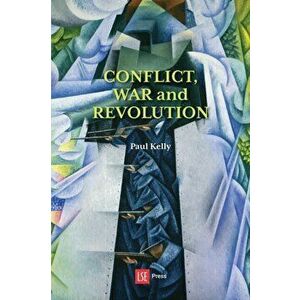 Conflict, War and Revolution: The problem of politics in international political thought, Paperback - Paul Kelly imagine