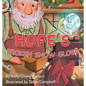 Hope's Broken Snow Globe, Hardcover - Kelly Chang Rickert imagine