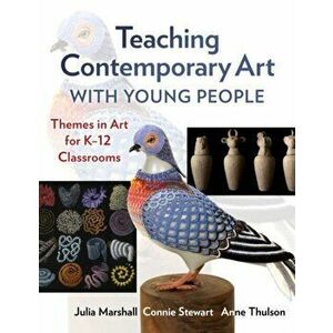 Teaching Contemporary Art with Young People: Themes in Art for K-12 Classrooms, Paperback - Julia Marshall imagine