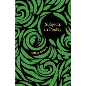 Subjects in Poetry, Paperback - Daniel Brown imagine