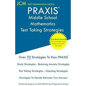 PRAXIS 5164 Middle School Mathematics - Test Taking Strategies, Paperback - Jcm-Praxis Test Preparation Group imagine