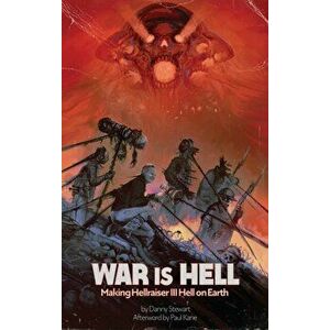 War Is Hell (hardback): Making Hellraiser III: Hell on Earth, Hardcover - Danny Stewart imagine