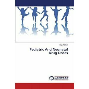 Pediatric And Neonatal Drug Doses, Paperback - Rajiv Mathur imagine