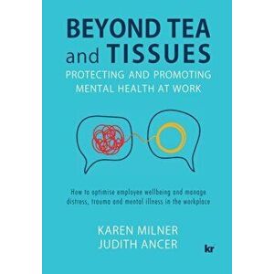 Beyond Tea and Tissues: Protecting and Promoting Mental Health at Work, Paperback - Karen Milner imagine