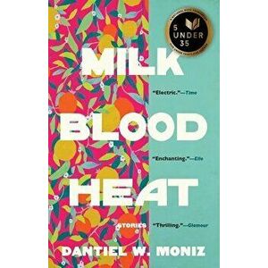 Milk Blood Heat, Paperback - Dantiel W. Moniz imagine