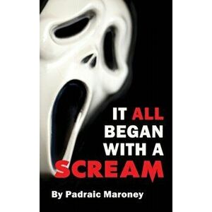It All Began With A Scream (hardback), Hardcover - Padraic Maroney imagine