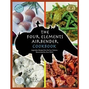 The Four Elements Airbender Cookbook: Legendary Recipes From The Four Nations. Recommend by Guru Pathik, Paperback - Katara Guru imagine
