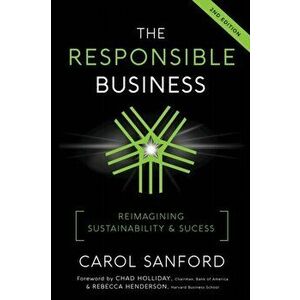 The Responsible Business: Reimagining Sustainability and Success, Paperback - Carol Sanford imagine