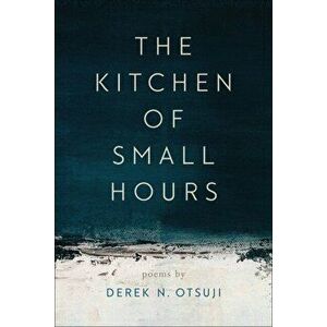 The Kitchen of Small Hours, Paperback - Derek N. Otsuji imagine
