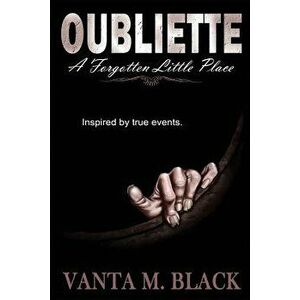 Oubliette: A Forgotten Little Place, Paperback - Vanta M. Black imagine