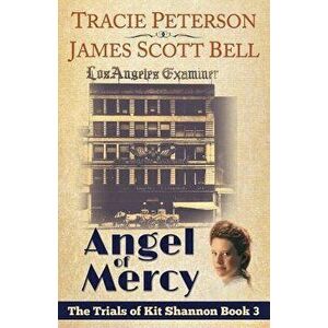 Angel of Mercy (The Trials of Kit Shannon #3), Paperback - Tracie Peterson imagine