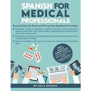 Spanish for Medical Professionals: Essential Spanish Terms and Phrases for Healthcare Providers, Paperback - *** imagine