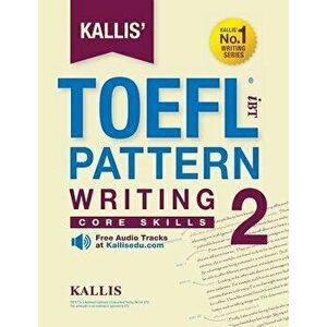 Kallis' TOEFL iBT Pattern Writing 2: Core Skills (College Test Prep 2016 Study Guide Book Practice Test Skill Building - TOEFL iBT 2016) - *** imagine