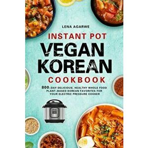 Instant Pot Vegan Korean Cookbook, Hardcover - Lena Agarwe imagine