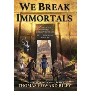 We Break Immortals, Hardcover - Thomas Howard Riley imagine