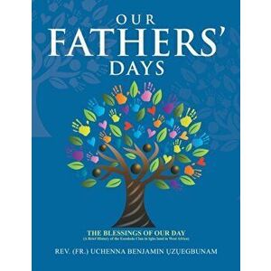 Our Fathers' Days: The Blessings of Our Day (A Brief History of the Ezeokolo Clan in Igbo Land in West Africa), Paperback - (Fr ). Uchenna Benjamin ?Z imagine