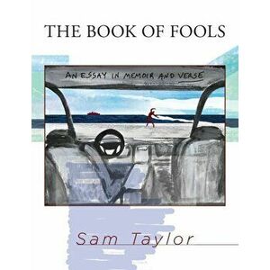 The Book of Fools: An Essay in Memoir and Verse, Paperback - Sam Taylor imagine