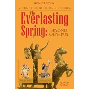 The Everlasting Spring: Beyond Olympus: Benjamin and Boudica, Paperback - Francis Audrain imagine