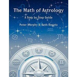 The Math of Astrology, Paperback - Peter Murphy imagine