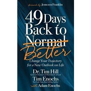 49 Days Back to Better: Change Your Trajectory for a New Outlook on Life, Paperback - Tim Hill imagine
