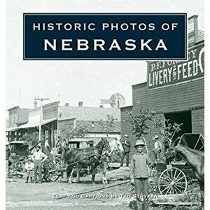 Historic Photos of Nebraska, Hardcover - Tad Stryker imagine