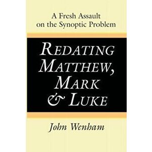 Redating Matthew, Mark and Luke, Paperback - John Wenham imagine