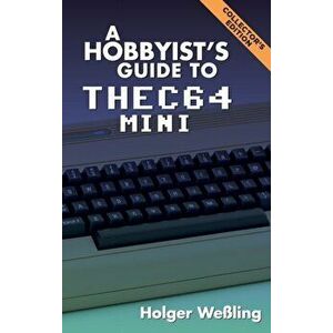 A Hobbyist's Guide to THEC64 Mini, Hardcover - Holger Weßling imagine